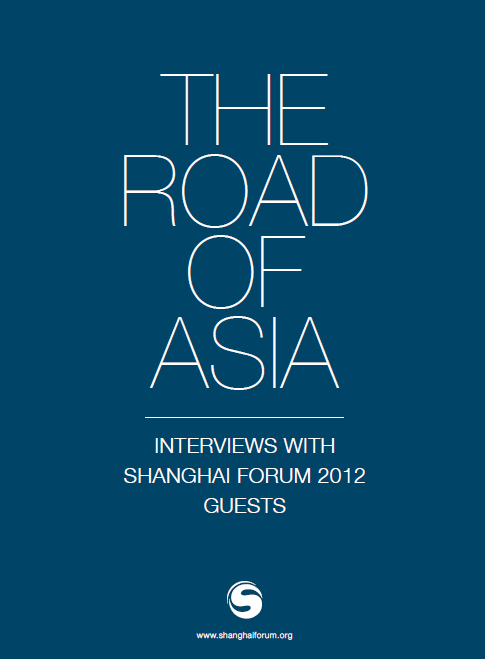 The Road of Asia: Interviews with Shanghai Forum 2012 Guests